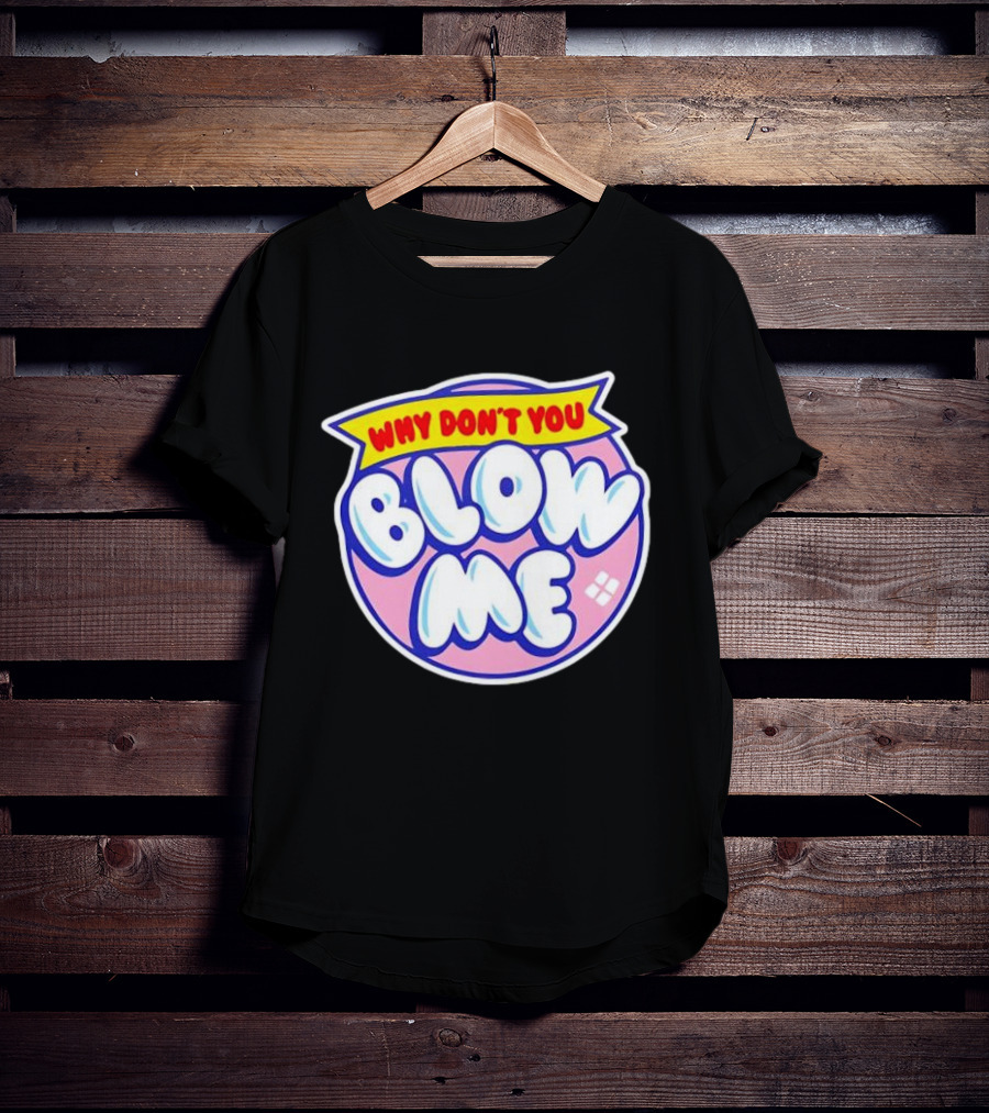 Why Don’t You Blow Me Retro Pop T-Shirt