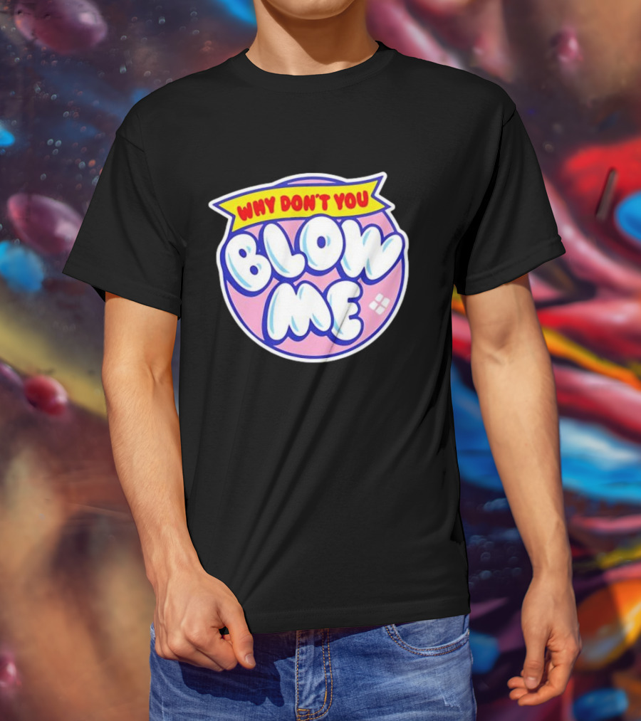 Why Don’t You Blow Me Retro Pop T-Shirt