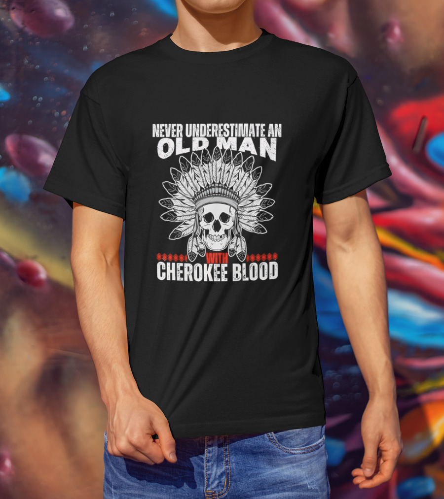 Never Underestimate An Old Man With Cherokee Blood Skull And Headdress T-Shirt