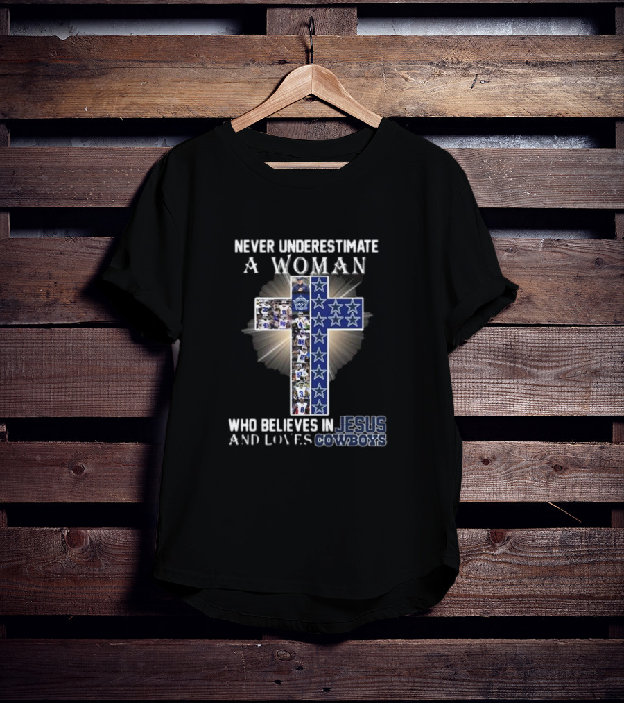 Never Underestimate A Woman Who Believes In Jesus And Loves Dallas Cowboys Christianity Football Fan T-Shirt