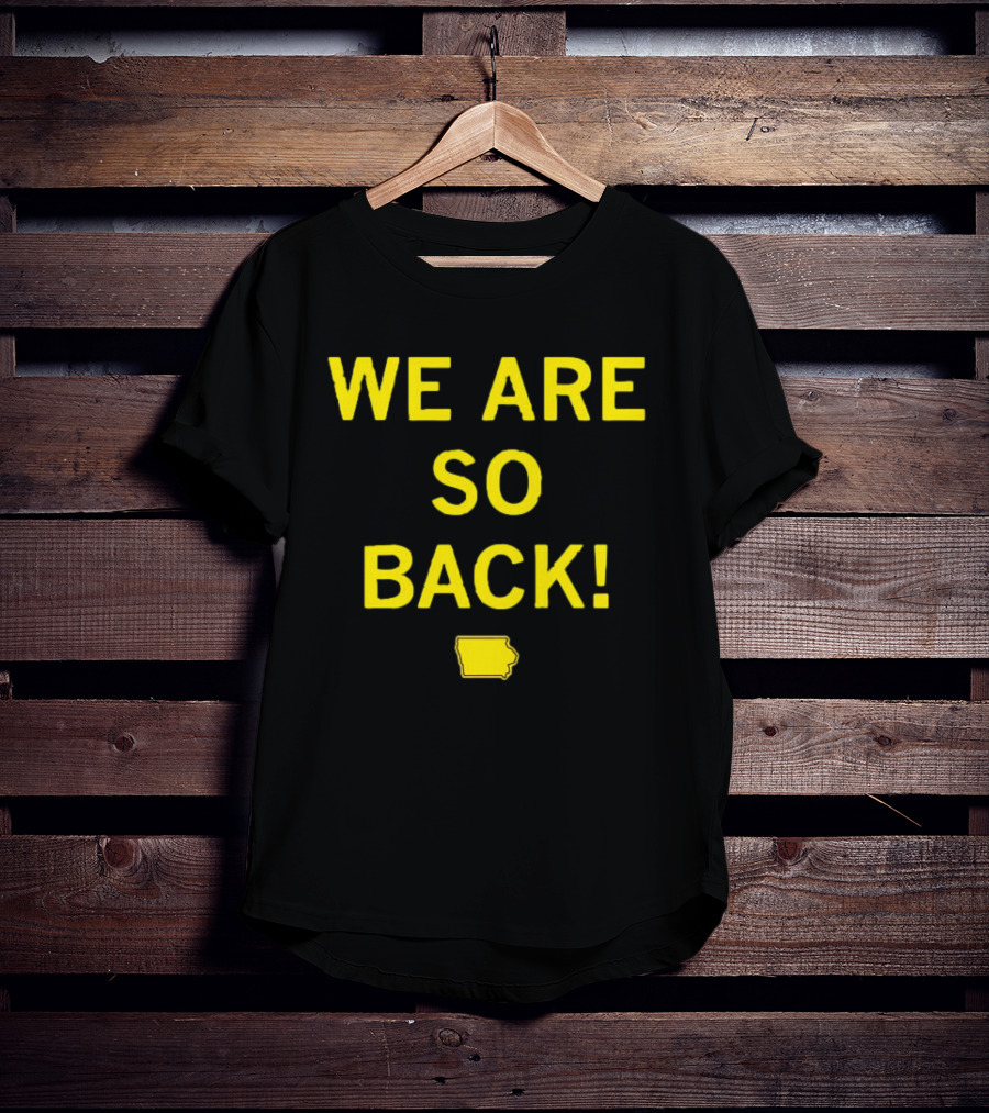 We Are So Back Black And Gold Iowa Map T-Shirt