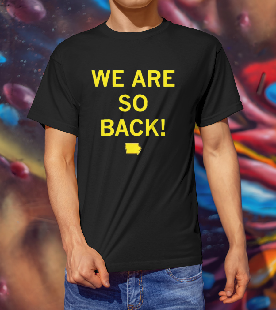 We Are So Back Black And Gold Iowa Map T-Shirt