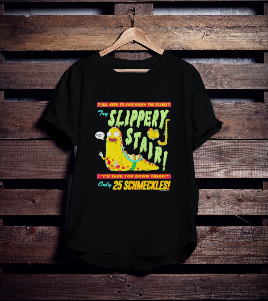 Y'all Need To Ride Down The Stairs Try Slippery Stair I'll Take You Down There Only 25 Schmeckles T-Shirt
