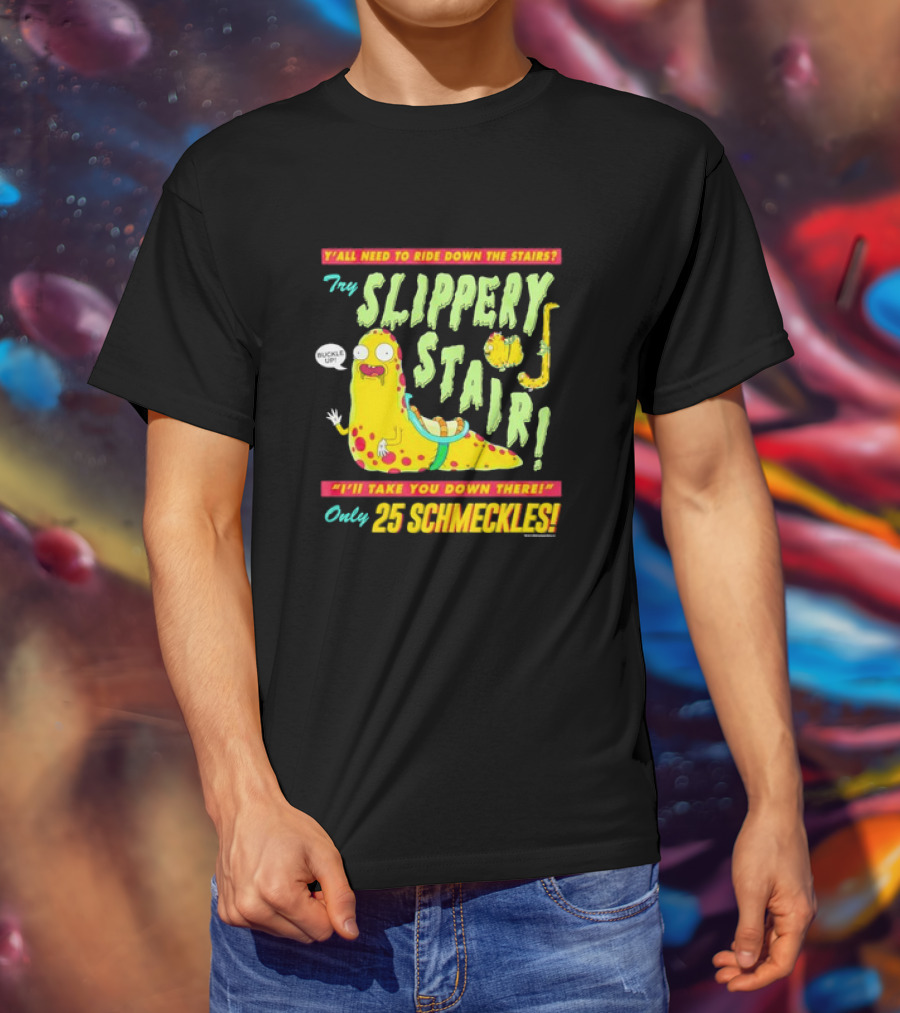 Y'all Need To Ride Down The Stairs Try Slippery Stair I'll Take You Down There Only 25 Schmeckles T-Shirt