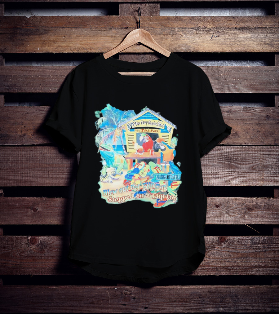 Margaritaville Flip Flop Repair Shop Tiki Bar Parrot Iguana Blew Out My Flip Flop Stepped On A Pop Top T-Shirt
