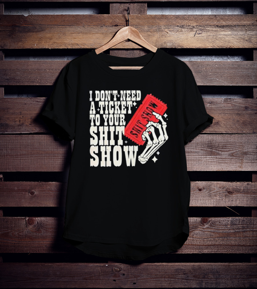 Koe Wetzel I Don’t Need A Ticket To Your Shit Show Skeleton Hand With Ticket T-Shirt