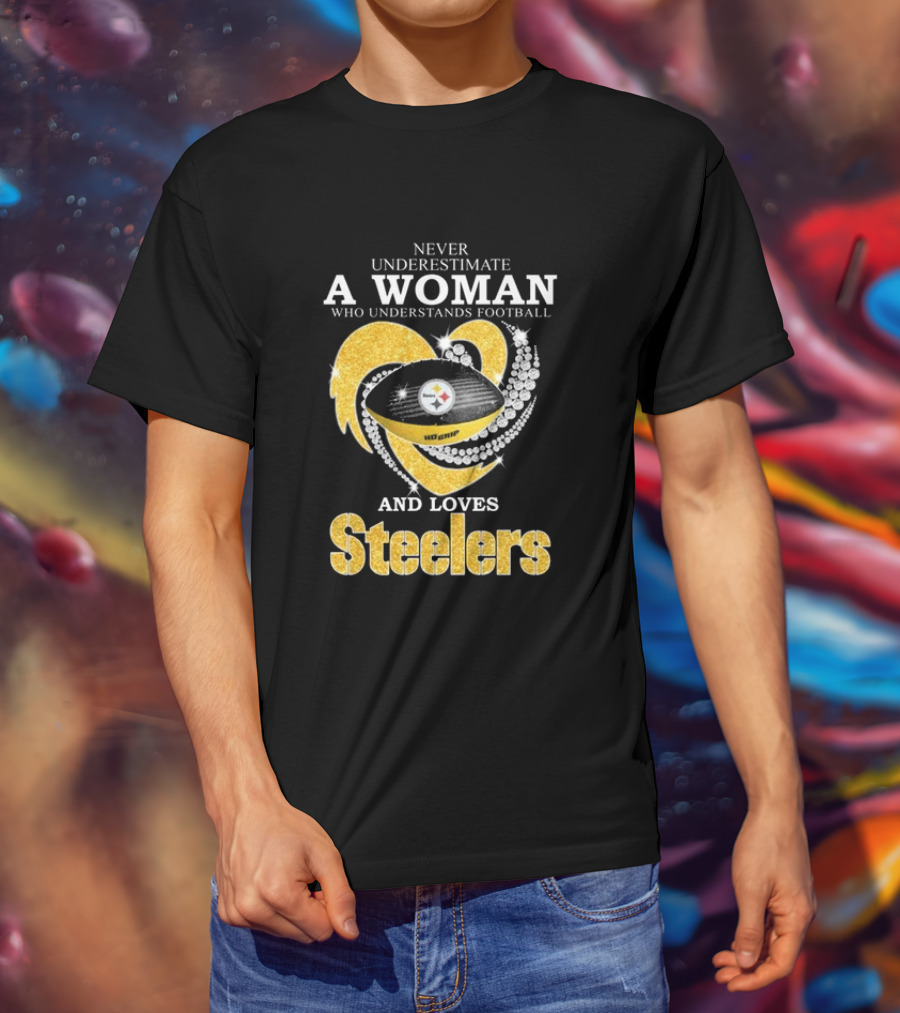 Never Underestimate A Woman Who Understands Football And Loves Steelers T-Shirt