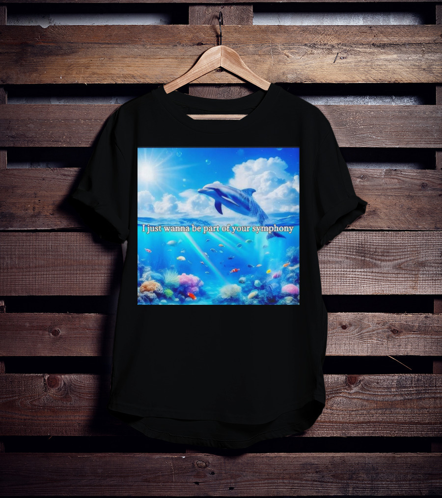 I Just Wanna Be Part Of Your Symphony Dolphin Ocean Scene T-Shirt