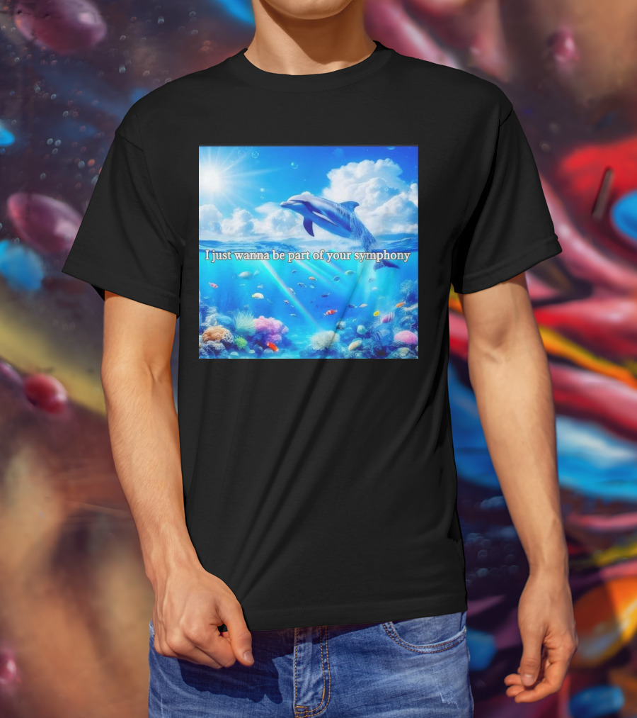I Just Wanna Be Part Of Your Symphony Dolphin Ocean Scene T-Shirt