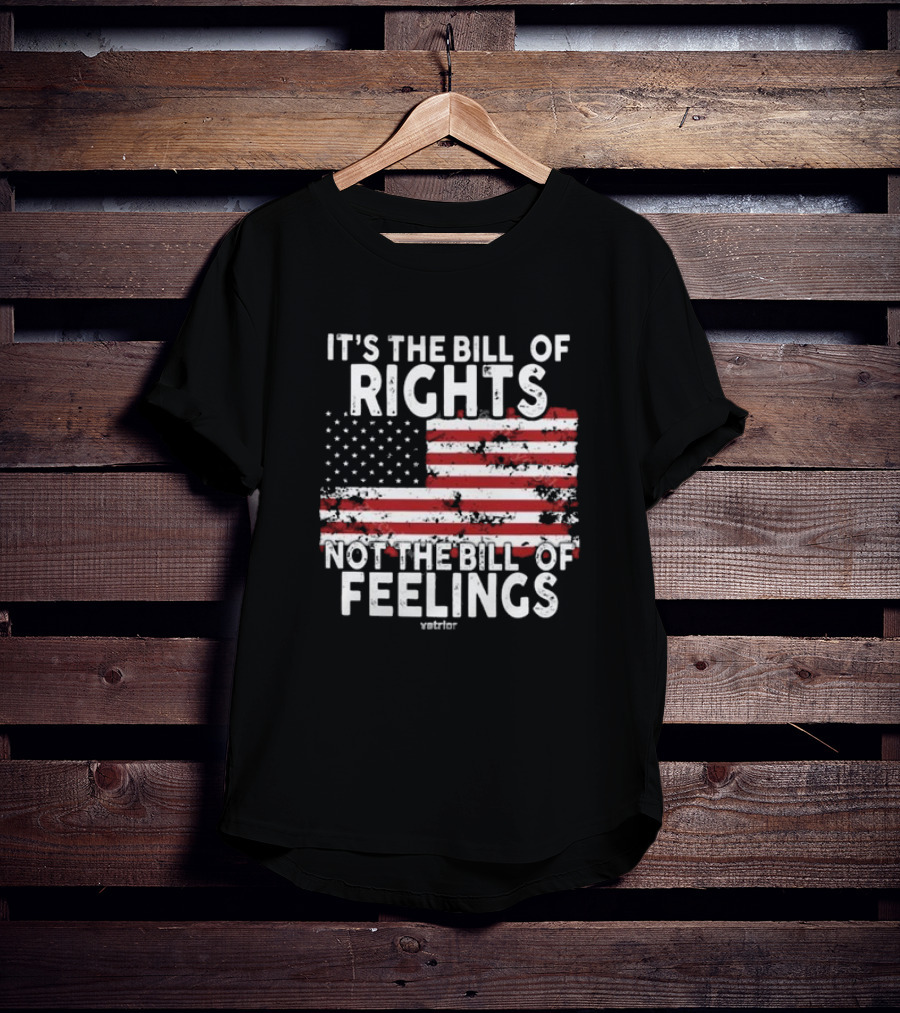 It’s The Bill Of Rights Not The Bill Of Feelings Veteran American Flag T-Shirt