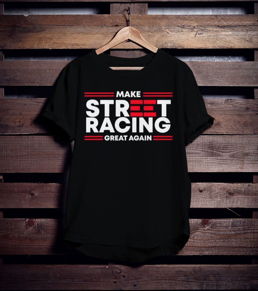 Make Street Racing Great Again T-Shirt