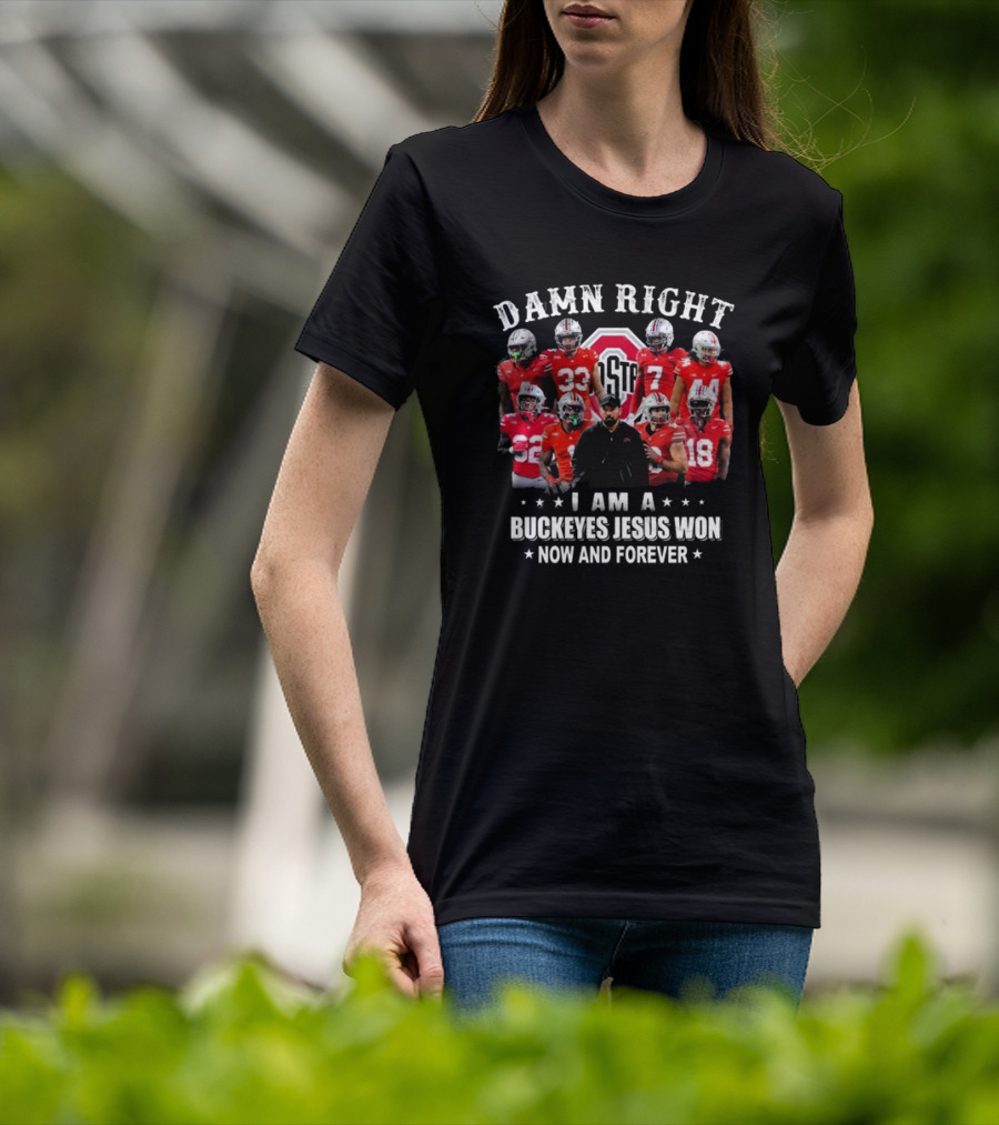 Damn Right I Am A Buckeyes Jesus Won Now And Forever Ohio State Football Players T-Shirt