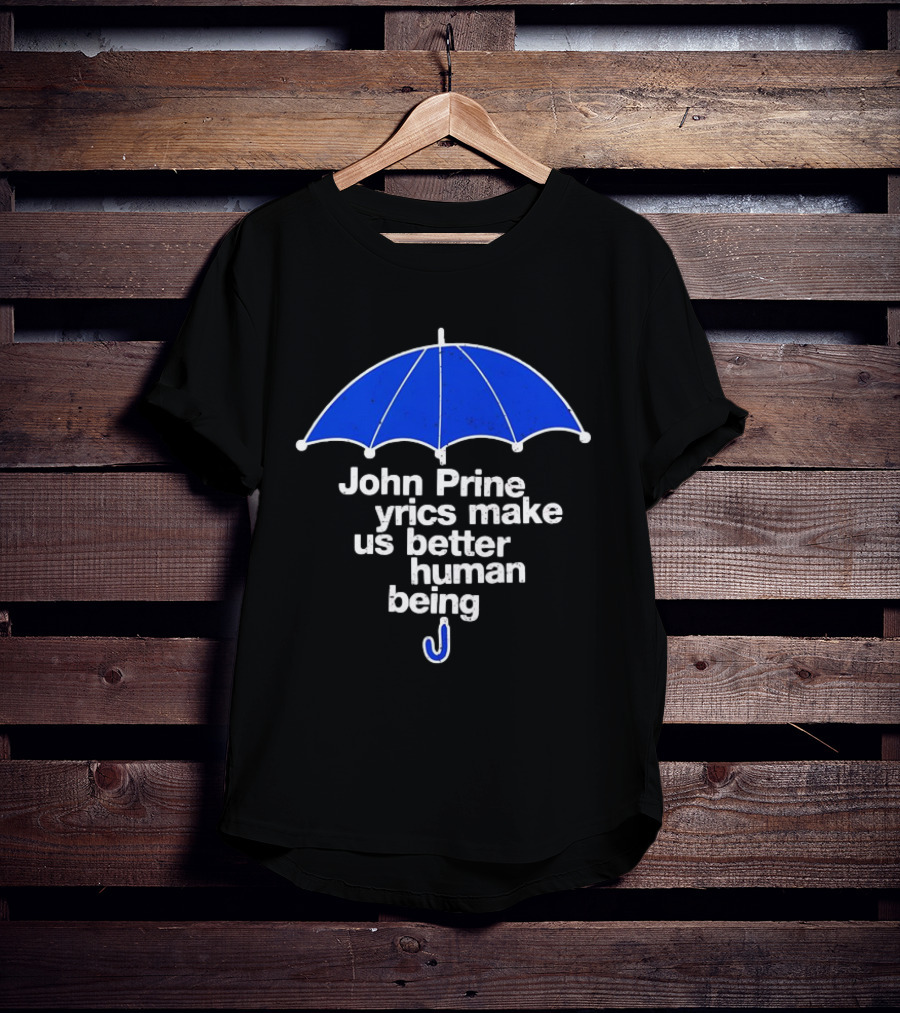 John Prine Lyrics Make Us Better Human Being Blue Umbrella T-Shirt