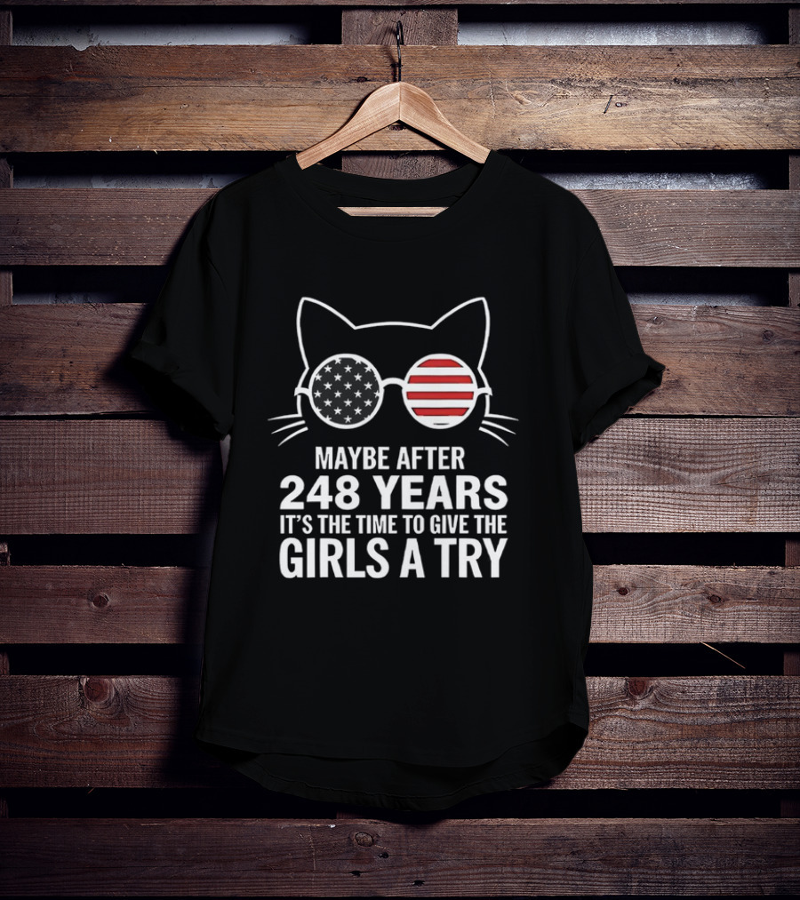 Maybe After 248 Years It’s The Time To Give The Girls A Try Cat With American Flag Sunglasses T-Shirt