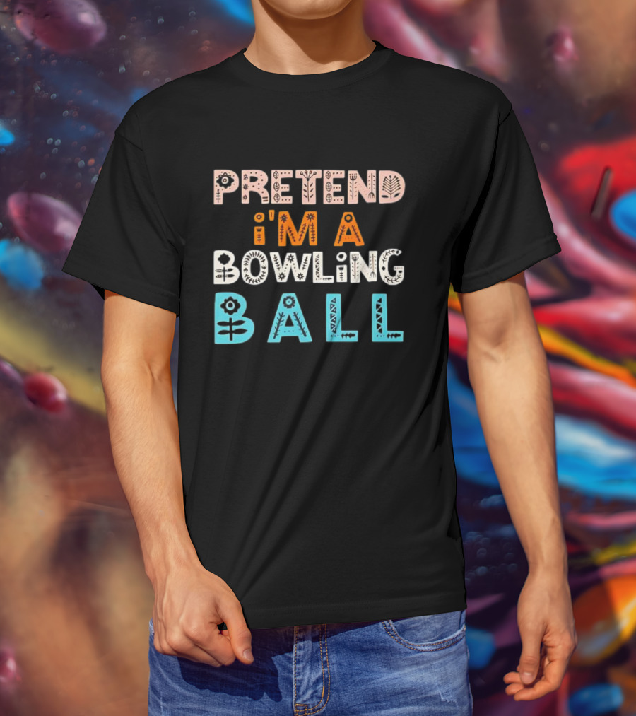 Pretend I’m A Bowling Ball Floral And Geometric Typography T-Shirt