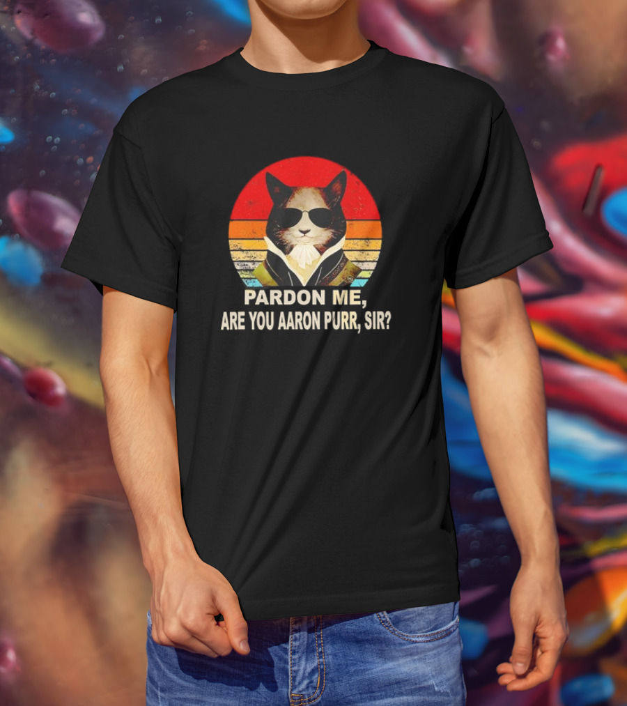 Pardon Me Are You Aaron Purr Sir Alexander Hamilton Cat Retro T-Shirt