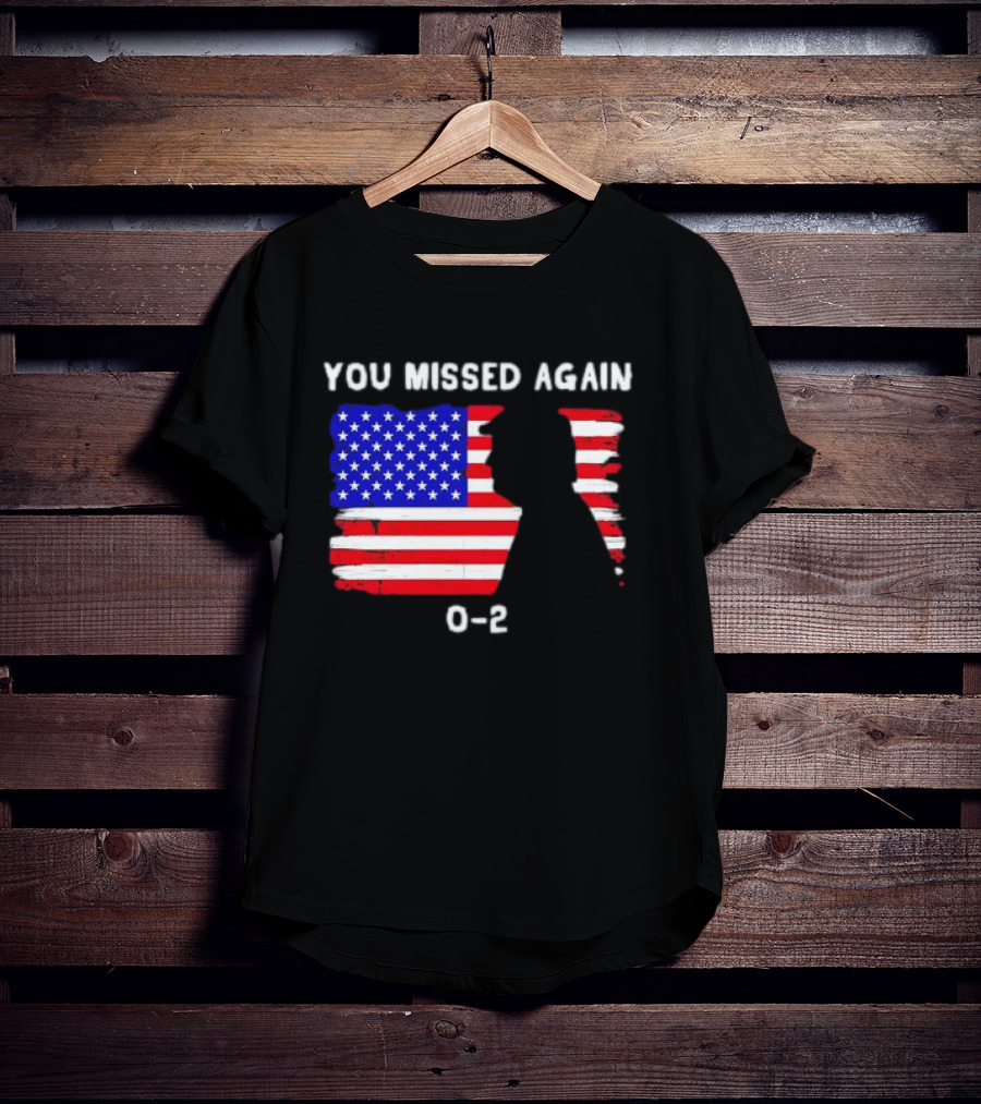 You Missed Again 0-2 American Flag Silhouette Conservative Humor T-Shirt