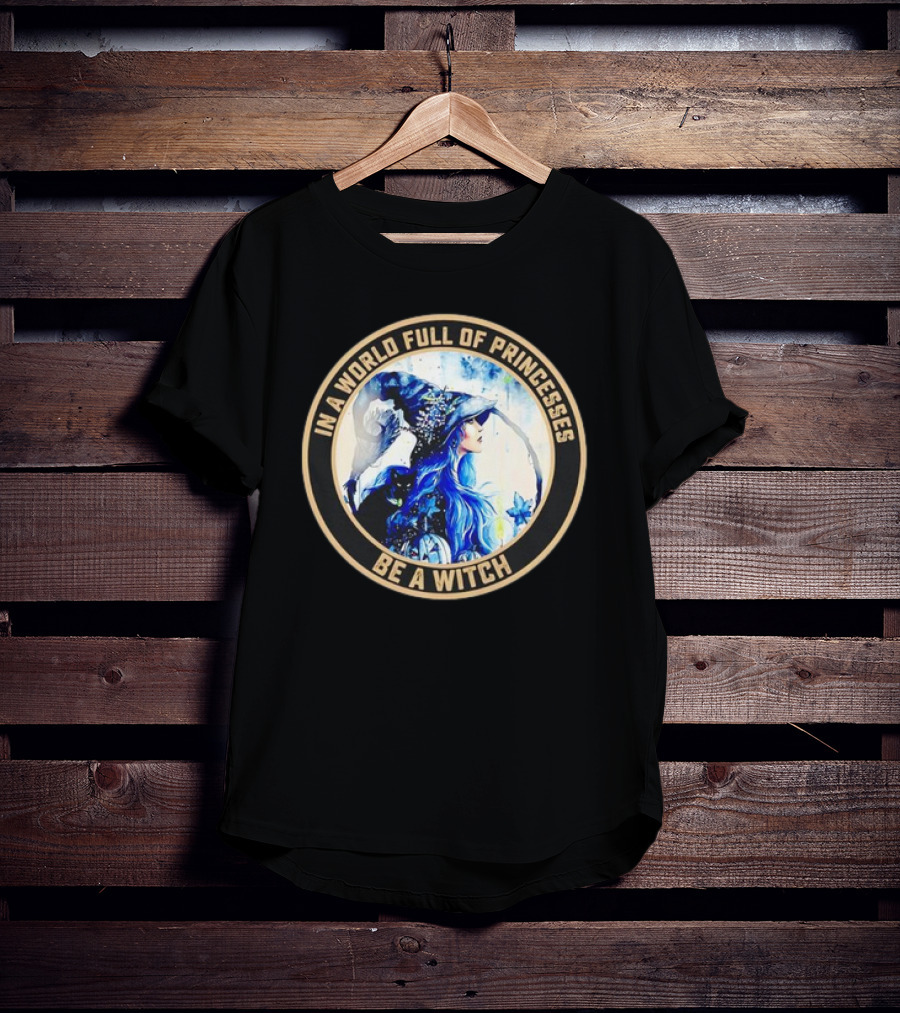 In A World Full Of Princesses Be A Witch Retro Imagery Blue-Haired Mystic T-Shirt