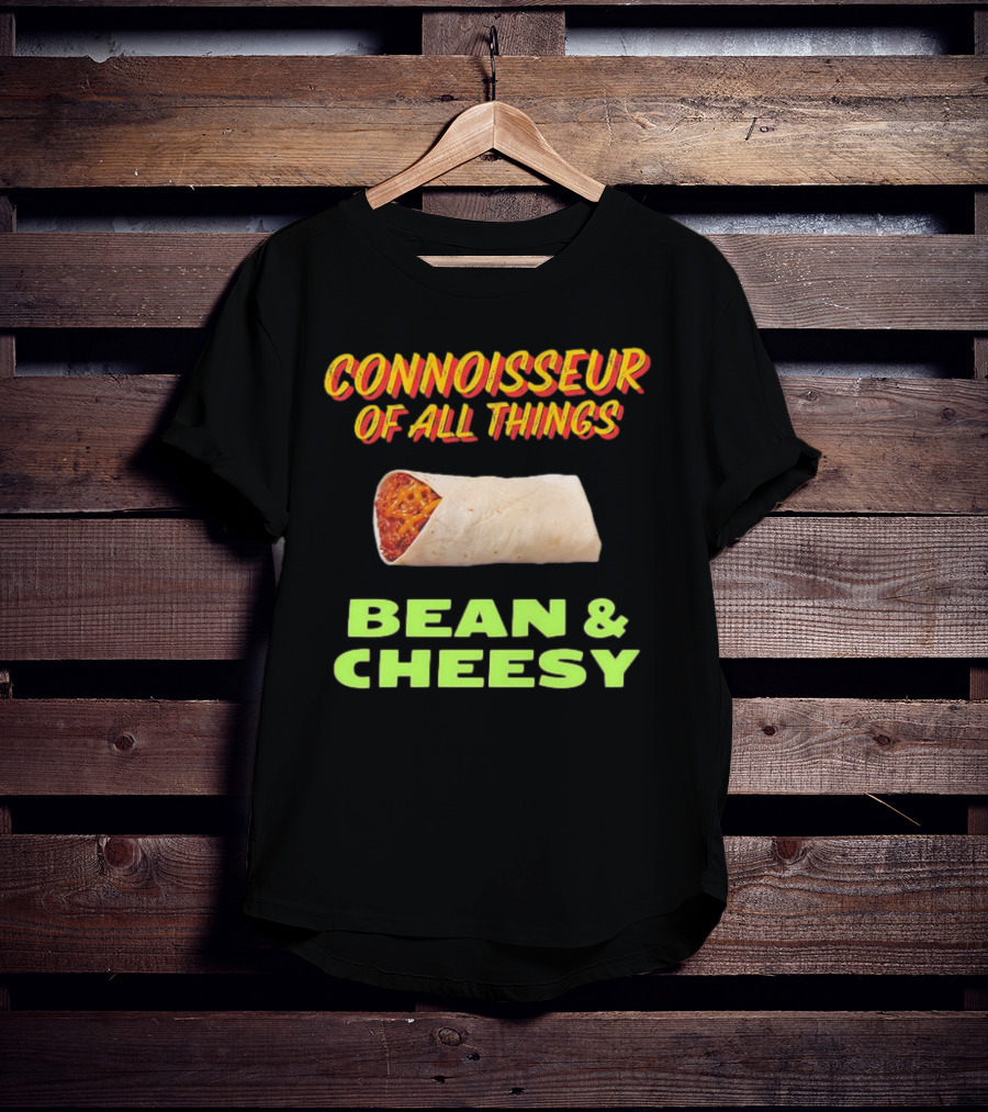 Connoisseur Of All Things Bean And Cheesy Burrito T-Shirt