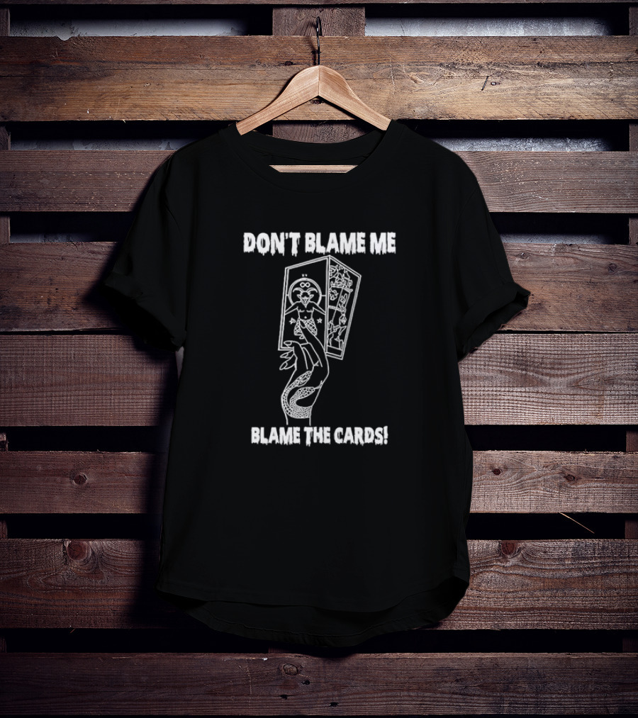 DON'T BLAME ME BLAME THE CARDS Tarot Hand Holding Deck T-Shirt