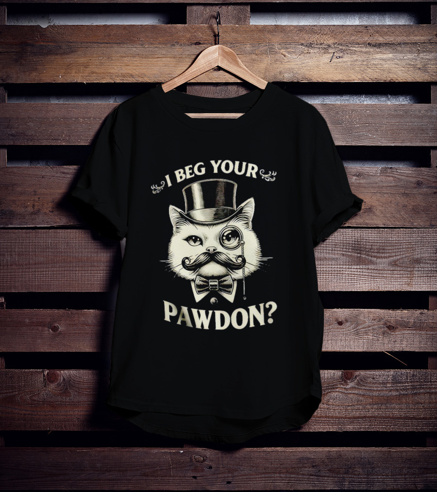 I Beg Your Pawdon Gentleman Cat With Top Hat And Monocle T-Shirt