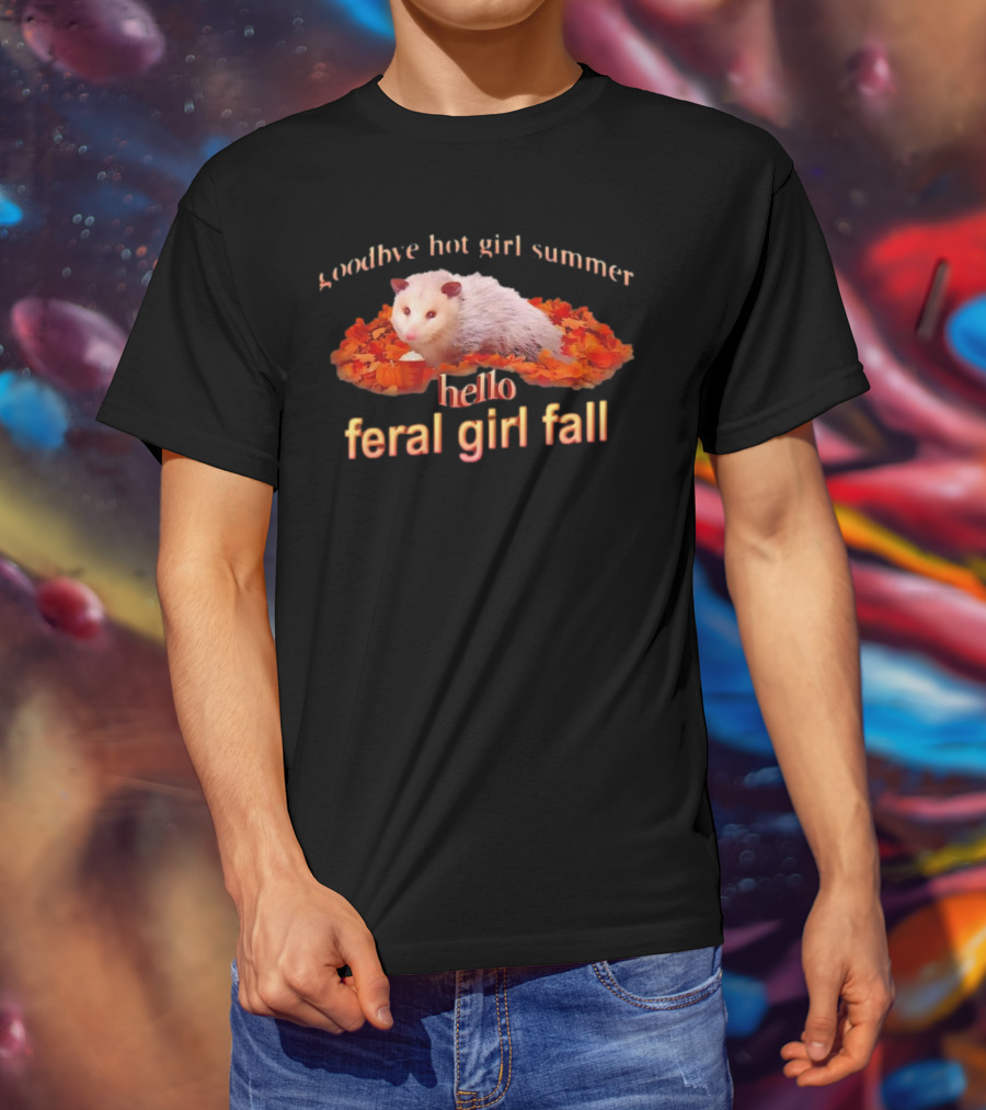 Goodbye Hot Girl Summer Hello Feral Girl Fall Possum With Autumn Leaves T-Shirt
