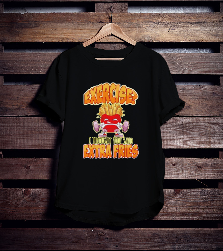 Exercise? I Thought You Said Extra Fries Cartoon Workout Gym T-Shirt