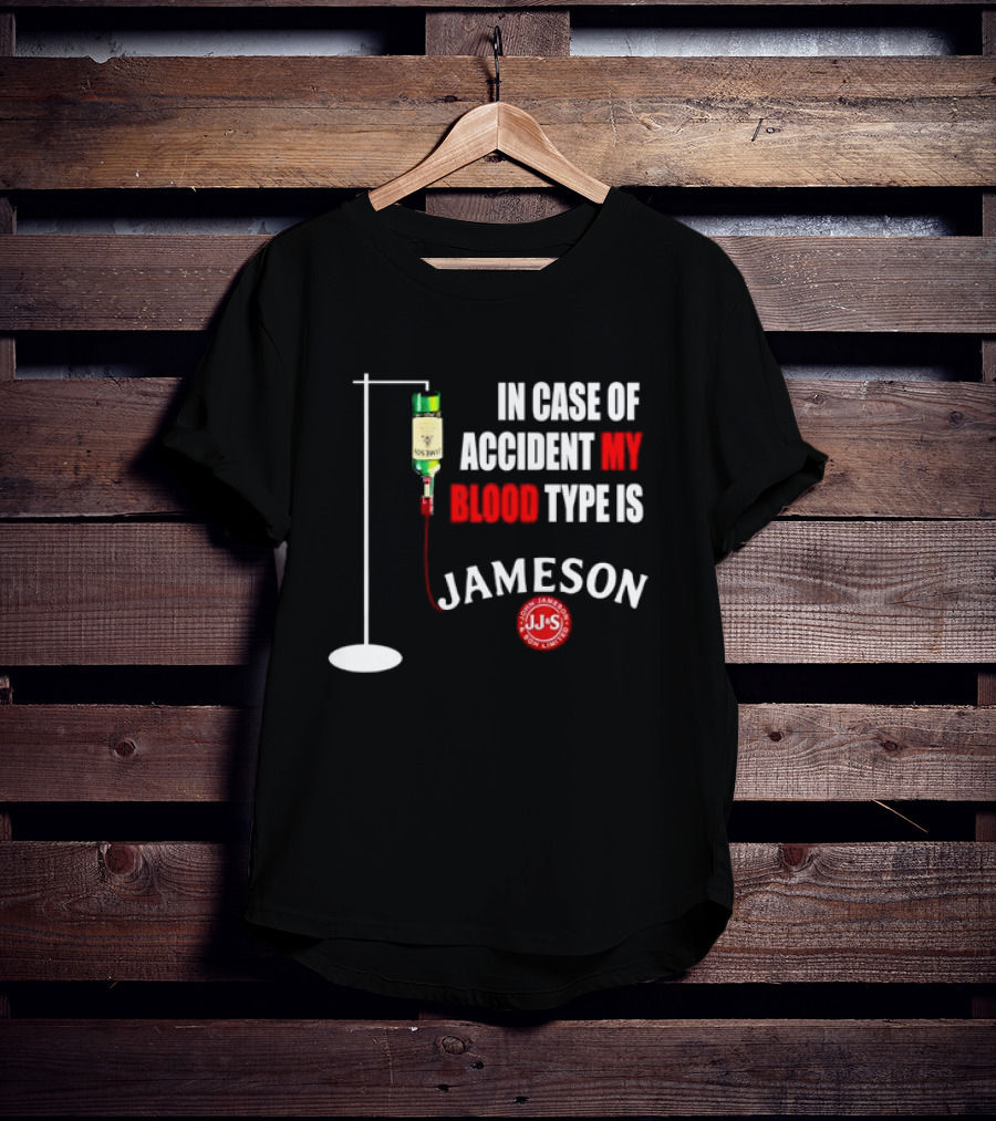In Case Of Accident My Blood Type Is Jameson JJS Irish Whiskey T-Shirt
