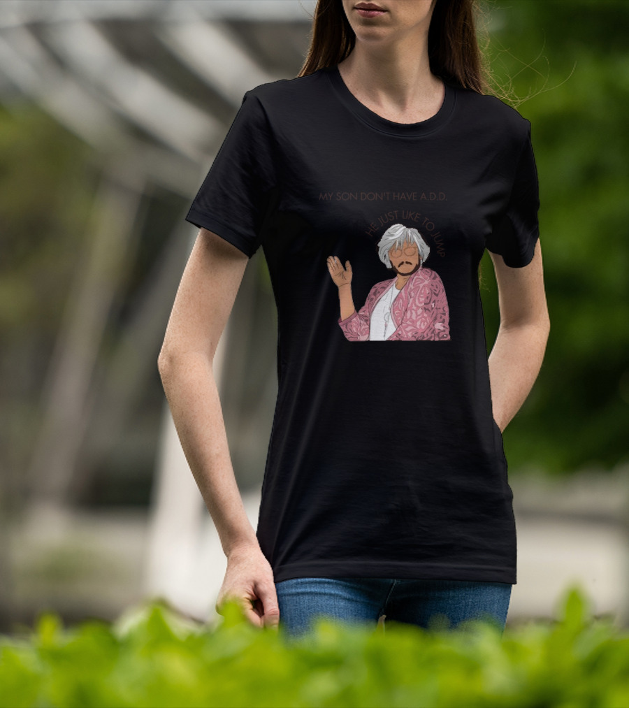 Pedro Pascal Protective Mom My Son Don't Have A.D.D. SNL He Just Like To Jump T-Shirt