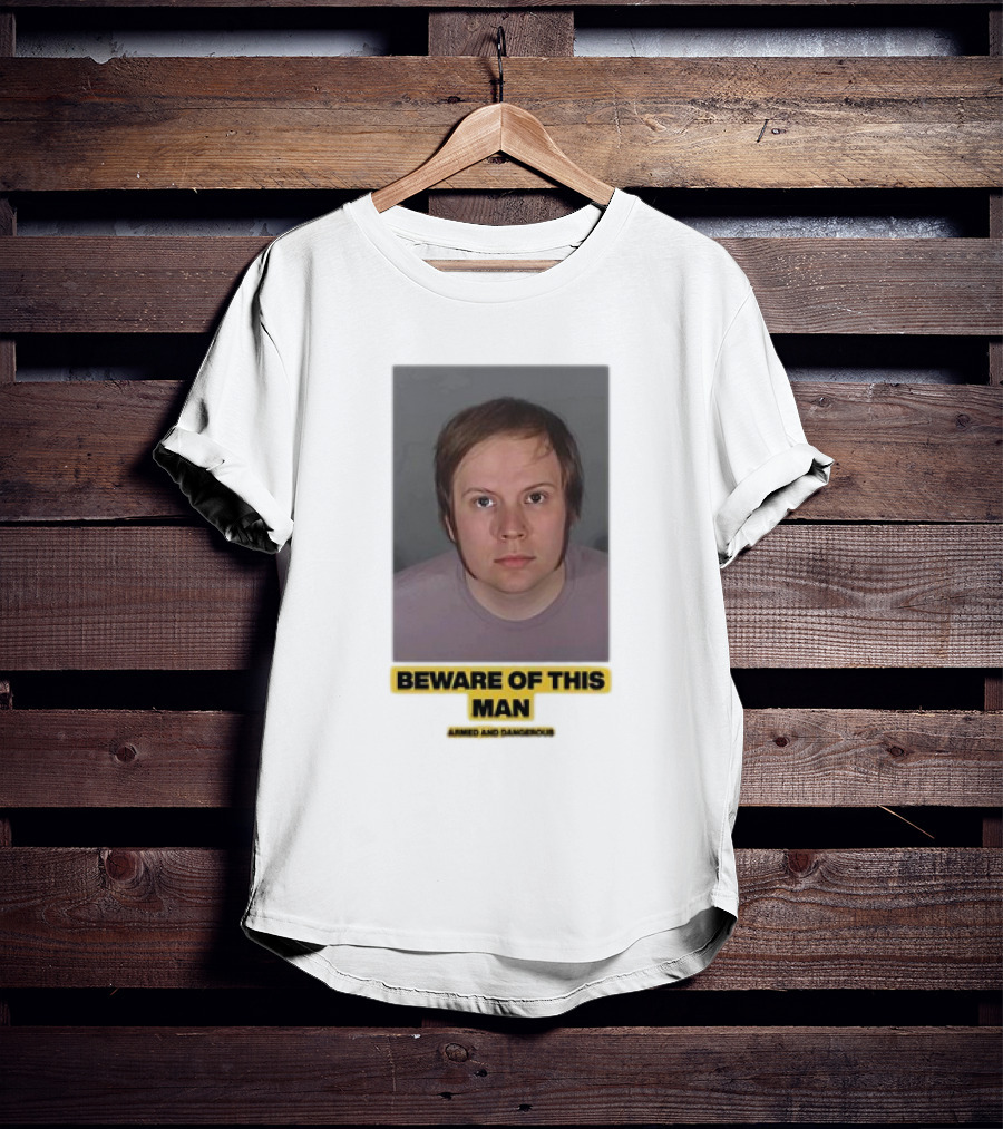 Beware Of This Man Armed And Dangerous T-Shirt