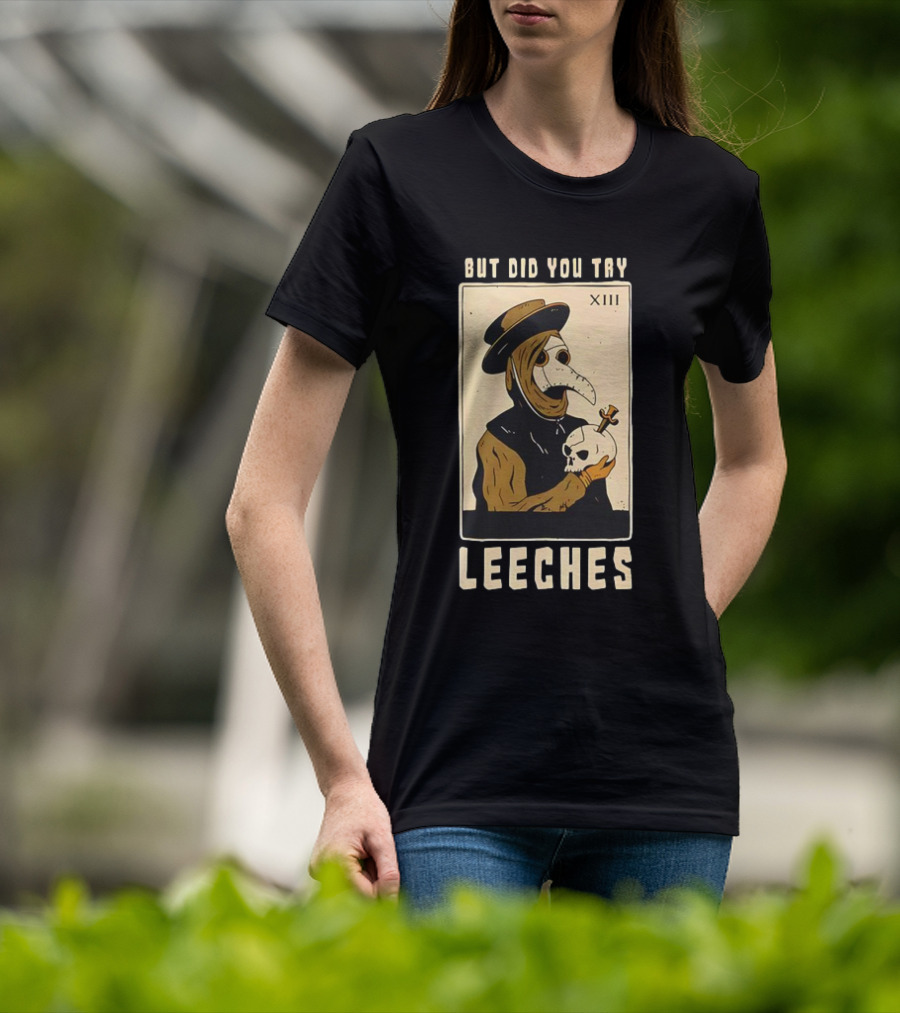But Did You Try Leeches Doctor Middle Age Medicine Plague Mask Skull T-Shirt