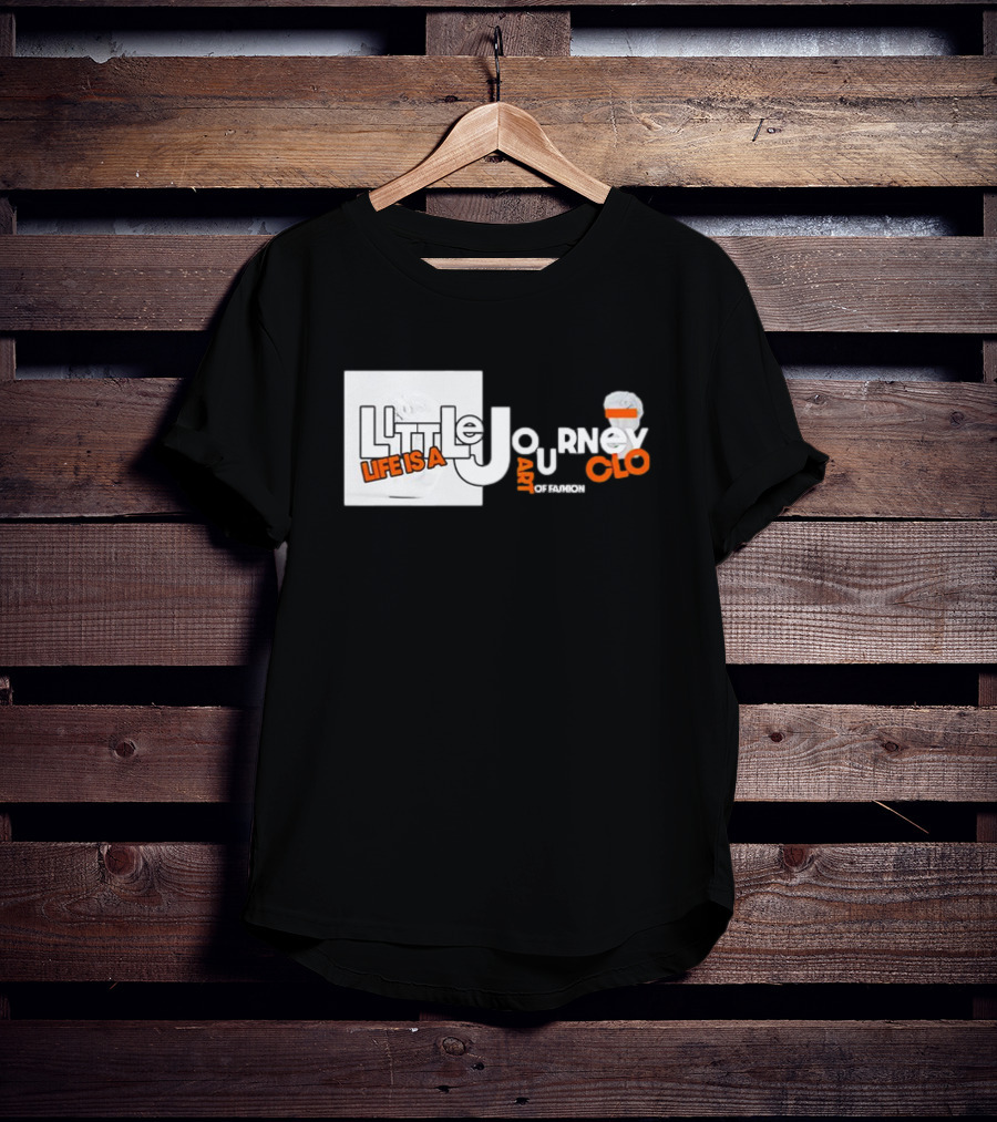 Little Journey Life Is A Art Of Fashion CLO T-Shirt
