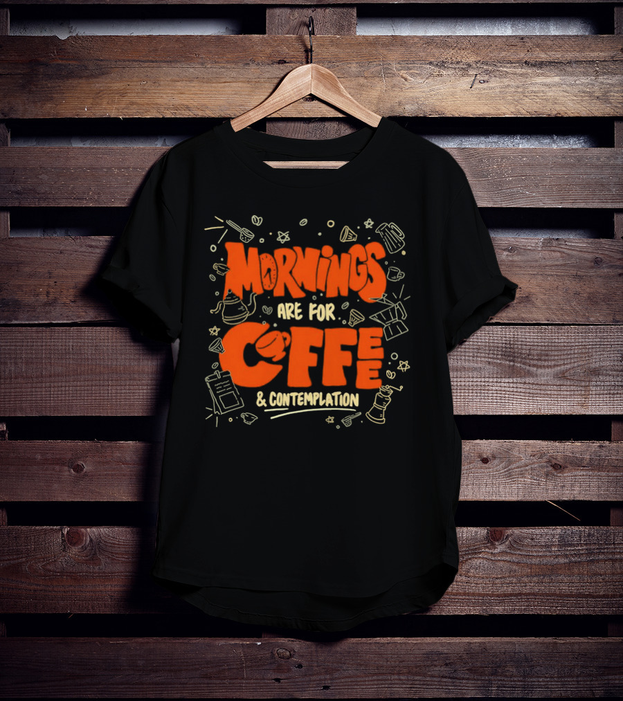 Mornings Are For Coffee And Contemplation With Coffee Icons And Tools T-Shirt