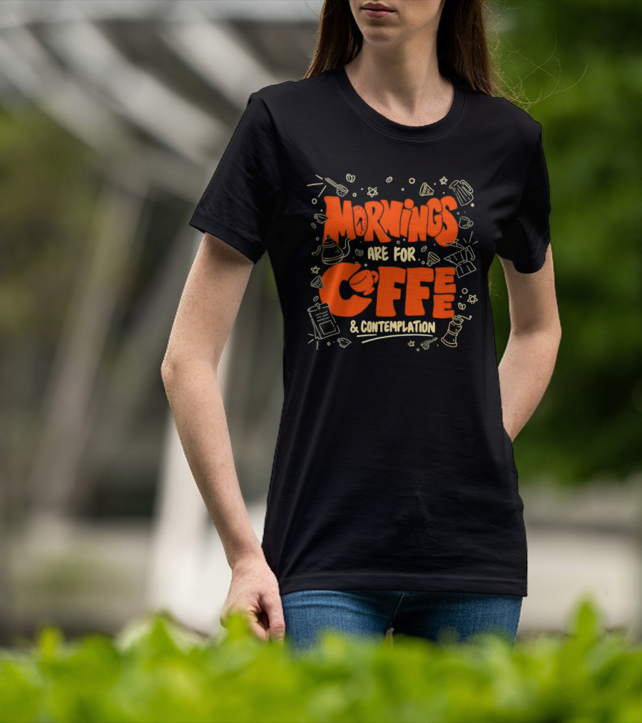 Mornings Are For Coffee And Contemplation With Coffee Icons And Tools T-Shirt