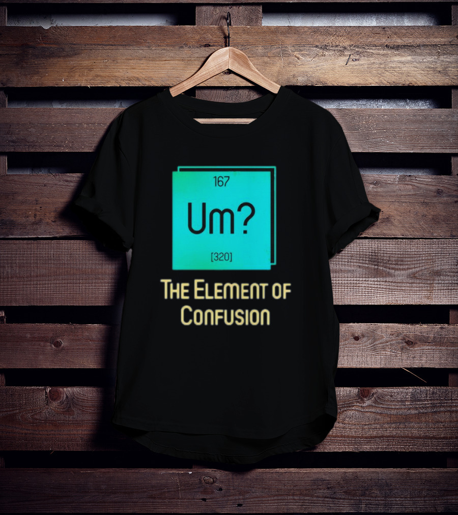 Um? 167 320 The Element Of Confusion Retro T-Shirt