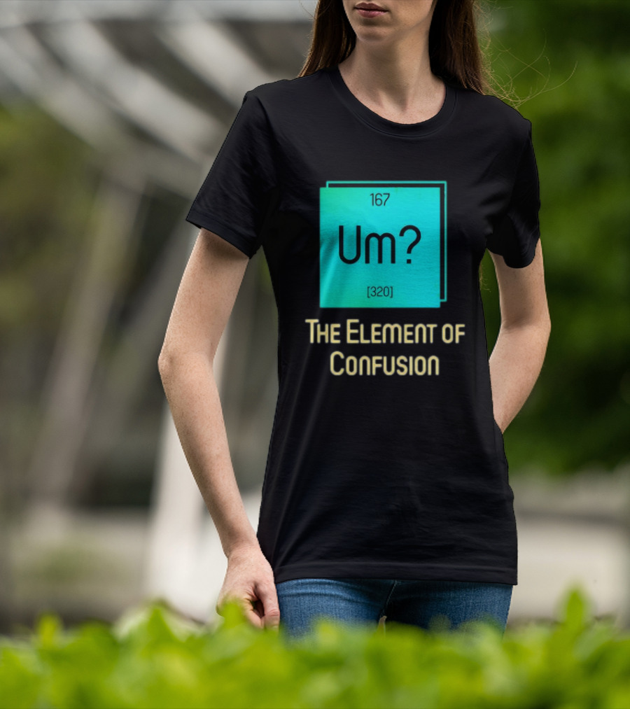 Um? 167 320 The Element Of Confusion Retro T-Shirt