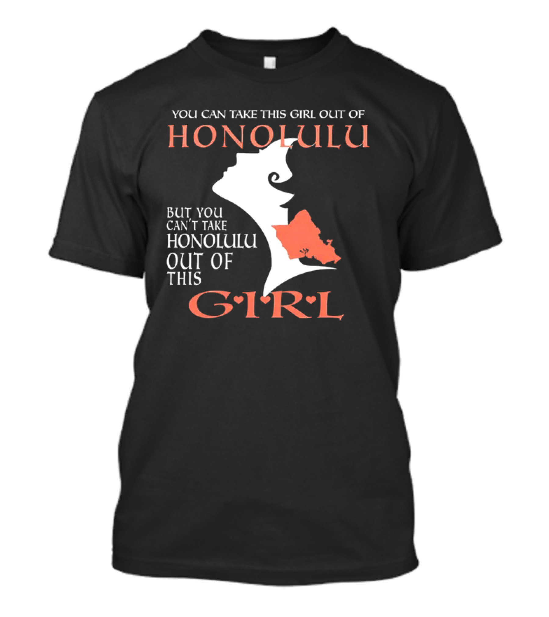 You Can Take This Girl Out Of Honolulu But You Can’t Take Honolulu Out Of This Girl Hawaiian Map T-Shirt
