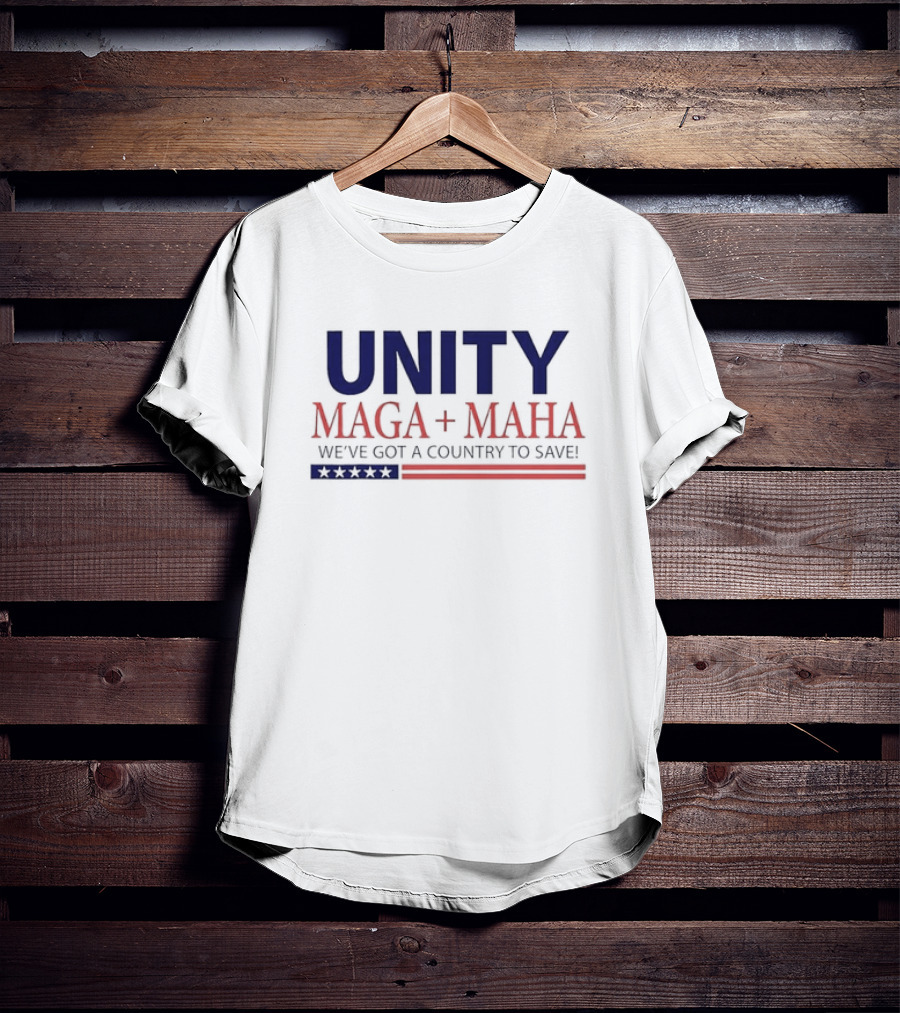 Unity MAGA + MAHA We've Got A Country To Save T-Shirt