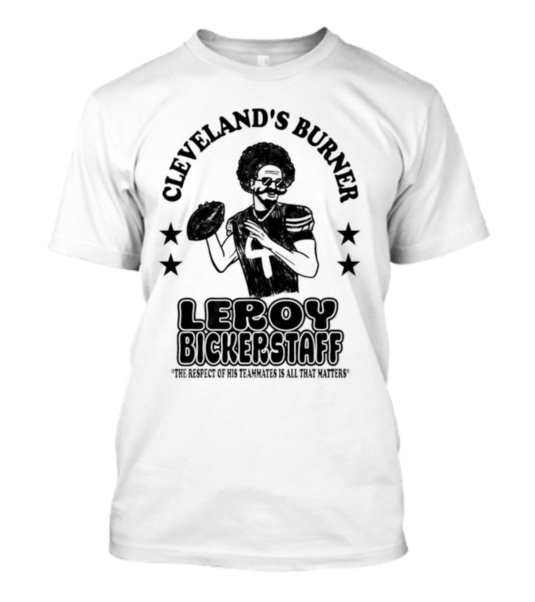 Cleveland's Burner Leroy Bickerstaff The Respect Of His Teammates Is All That Matters T-Shirt