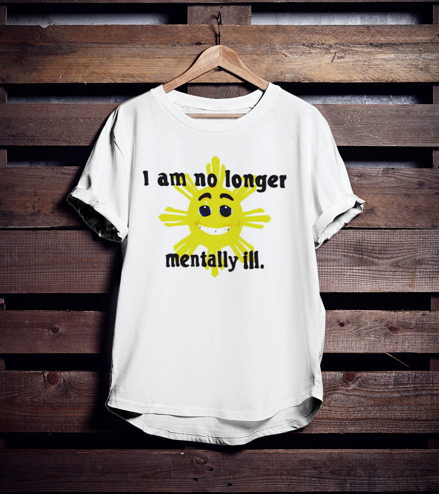 I Am No Longer Mentally Ill Sun T-Shirt