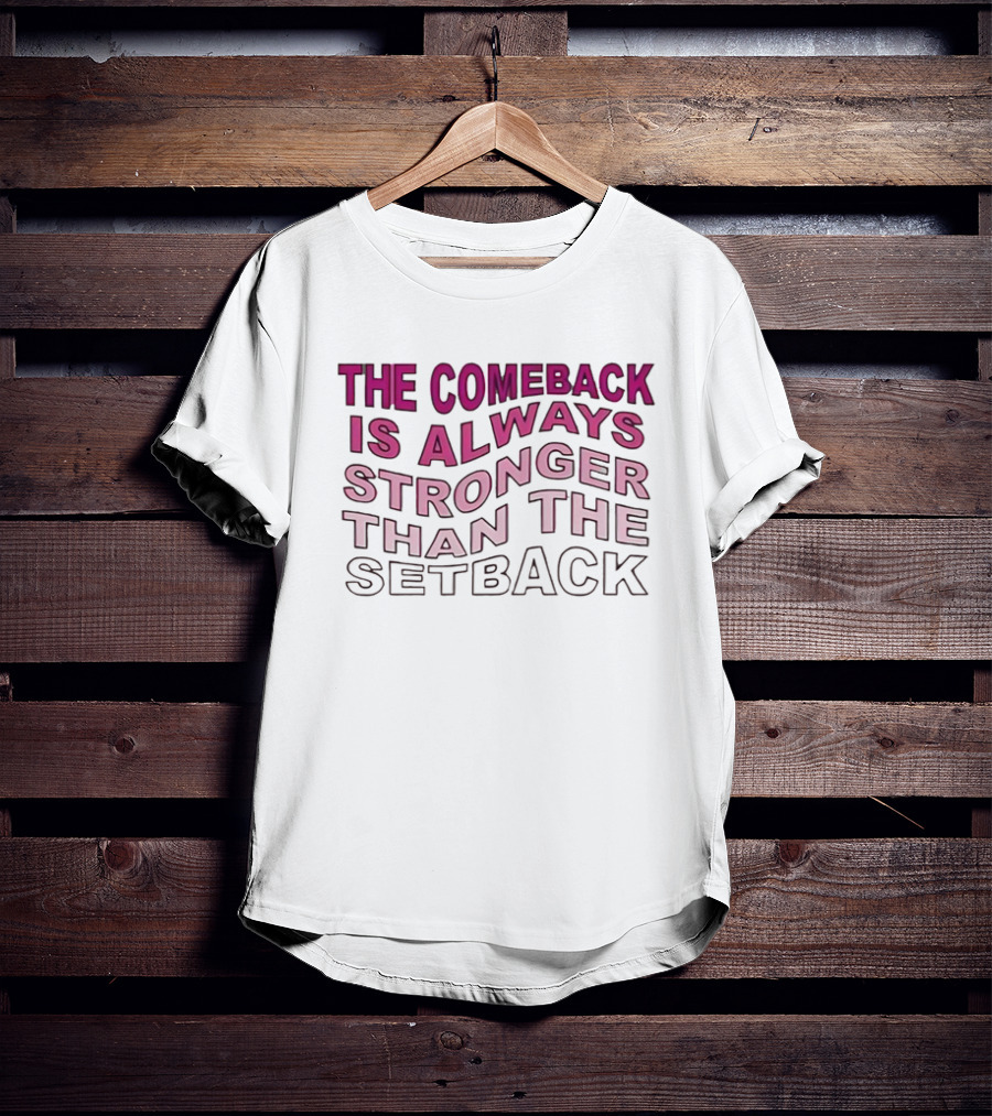 The Comeback Is Always Stronger Than The Setback Motivational Text T-Shirt