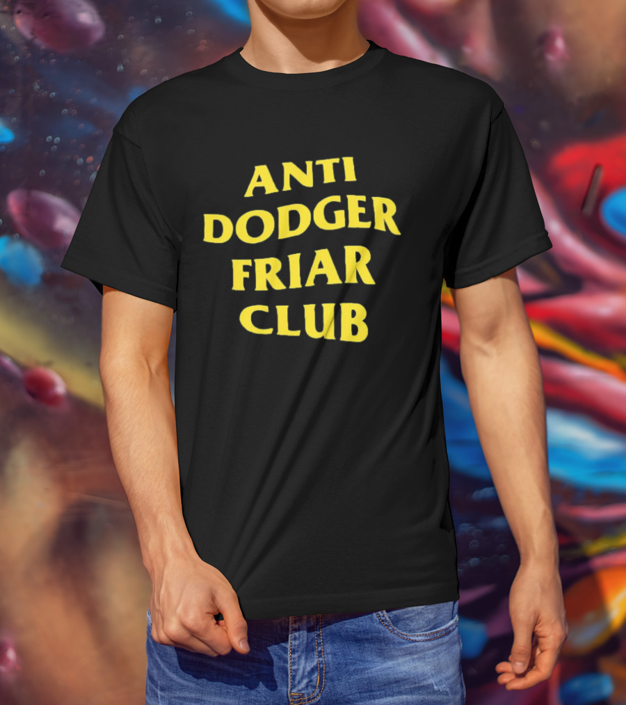 Anti Dodger Friar Club Fan T-Shirt