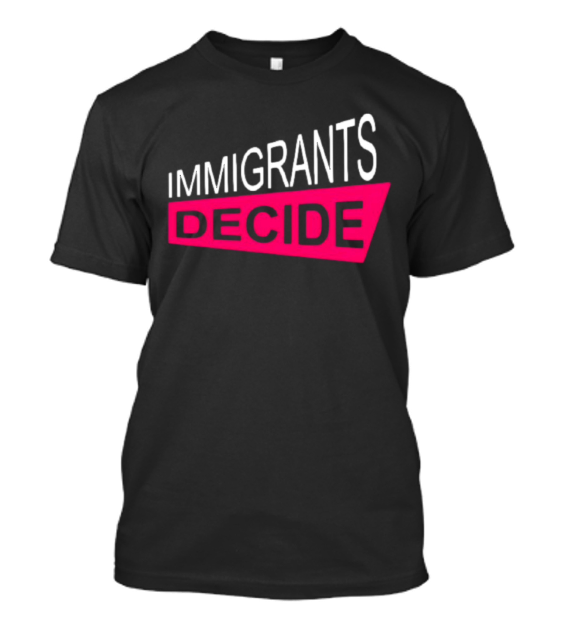 IMMIGRANTS DECIDE T-Shirt