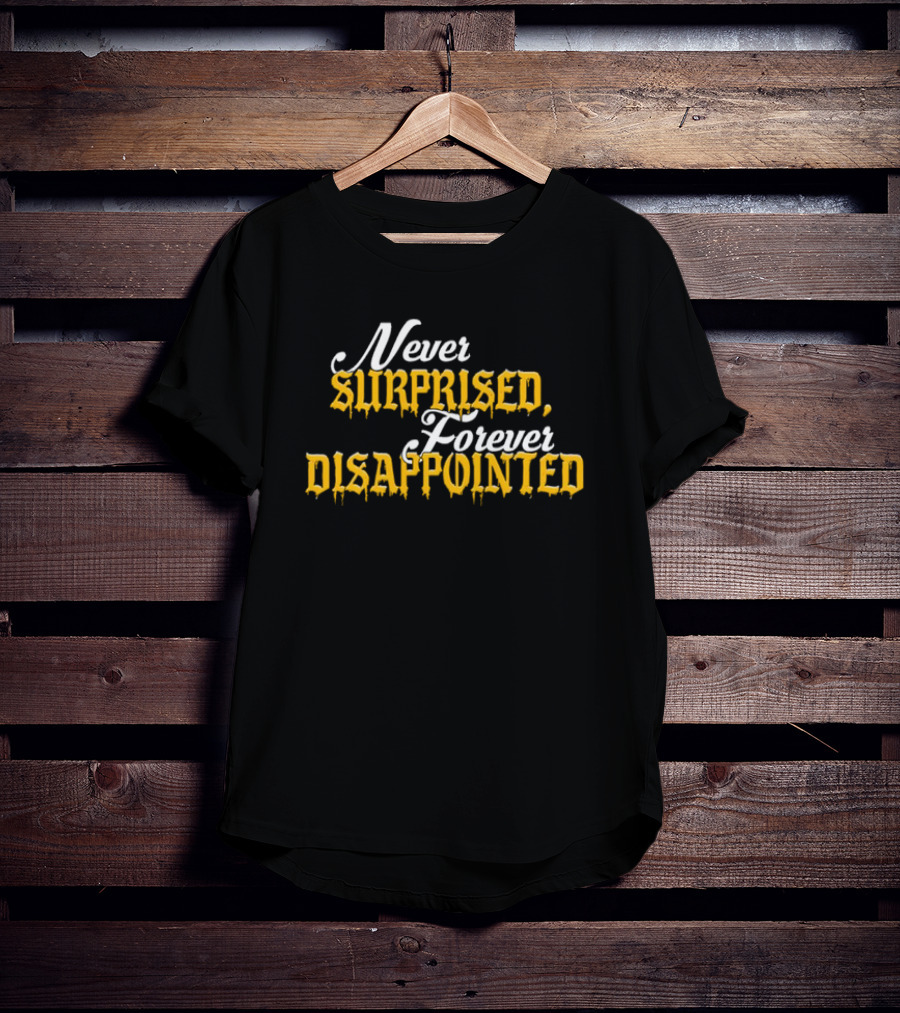 Never Surprised Forever Disappointed Classic Gothic Lettering T-Shirt