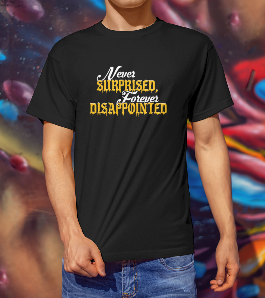 Never Surprised Forever Disappointed Classic Gothic Lettering T-Shirt