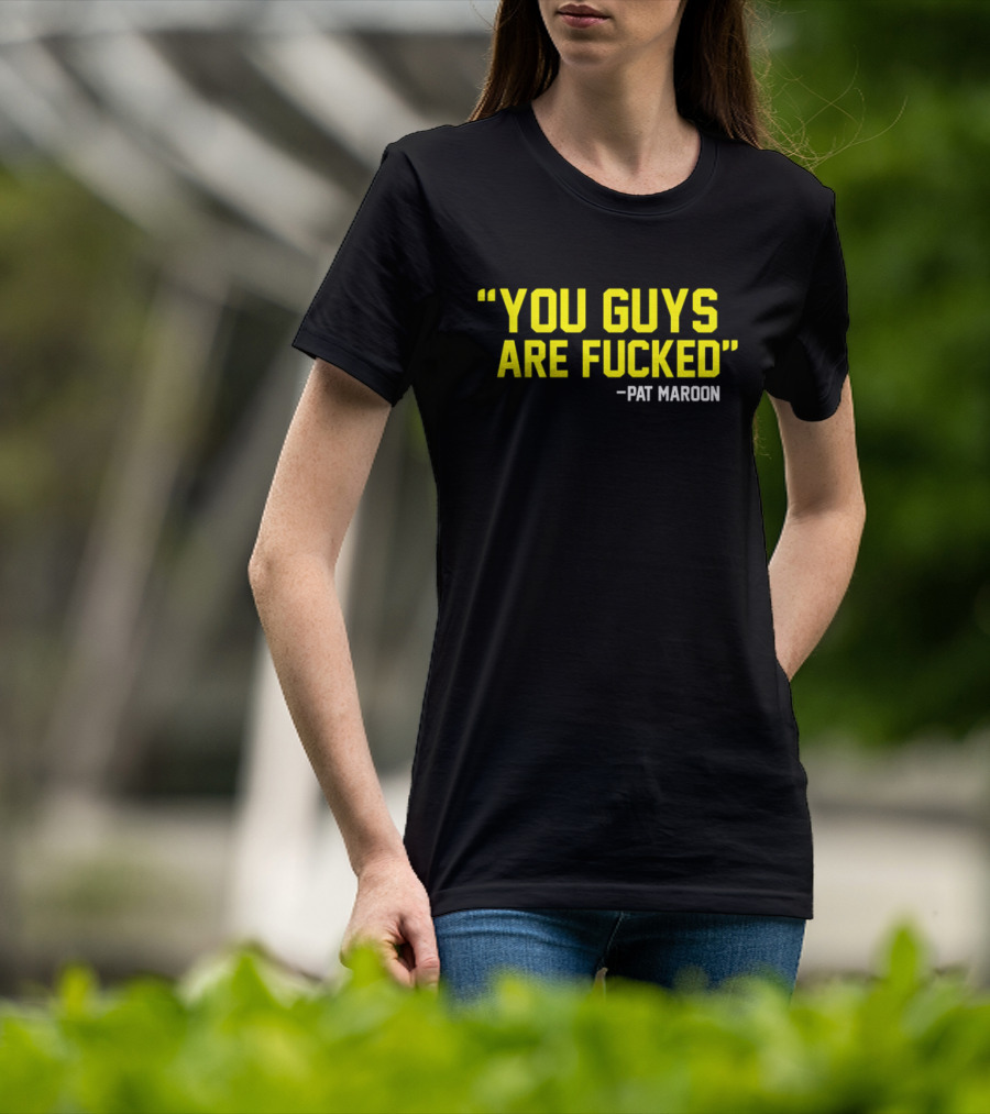 Pat Maroon Quote You Guys Are Fcked T-Shirt