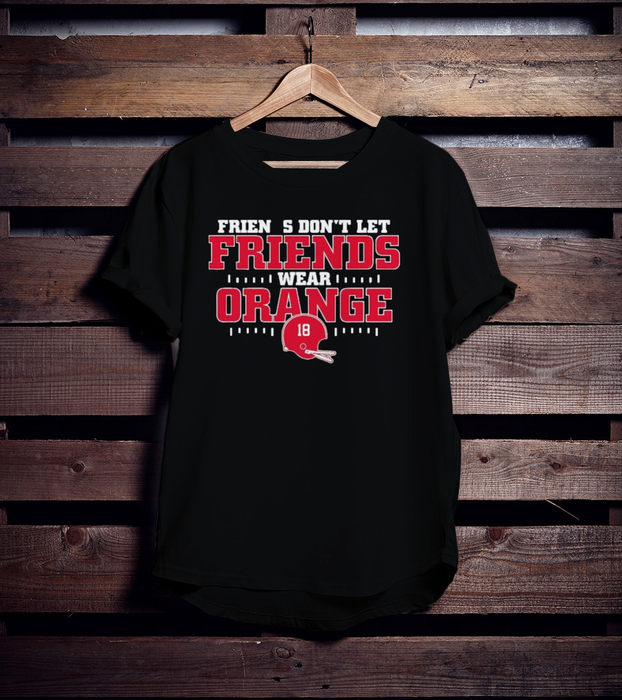 Friends Don’t Let Friends Wear Orange Football Helmet 18 T-Shirt