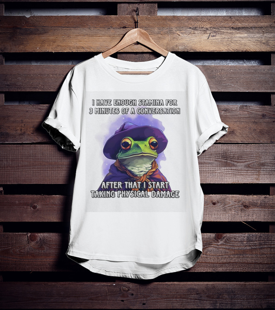 Frog Witch I Have Enough Stamina For 3 Minutes Of A Conversation After That I Start Taking Physical Damage T-Shirt