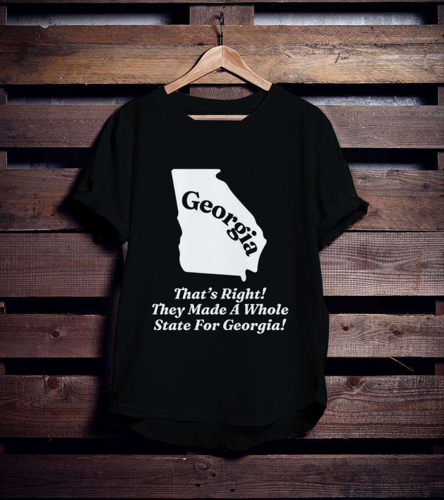 Georgia That's Right They Made A Whole State For Georgia Map T-Shirt