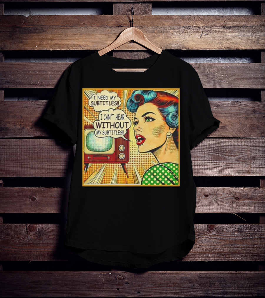 I Need My Subtitles I Can't Hear Without My Subtitles Retro Pop T-Shirt
